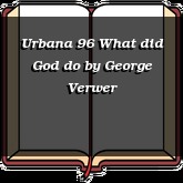 Urbana 96 What did God do