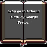 Why go to Urbana 1996