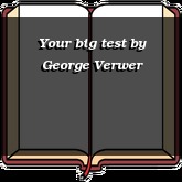 Your big test