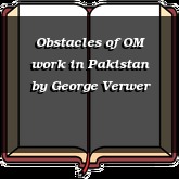 Obstacles of OM work in Pakistan