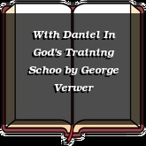 With Daniel In God's Training Schoo