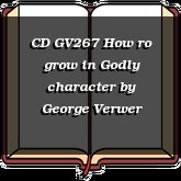 CD GV267 How ro grow in Godly character