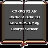 CD GV282 AN EXORTATION TO LEADERSHIP