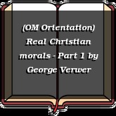 (OM Orientation) Real Christian morals - Part 1