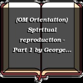 (OM Orientation) Spiritual reproduction - Part 1