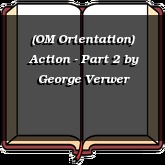 (OM Orientation) Action - Part 2