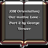 (OM Orientation) Our motive Love - Part 2