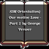 (OM Orientation) Our motive Love - Part 1