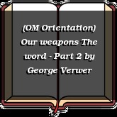 (OM Orientation) Our weapons The word - Part 2