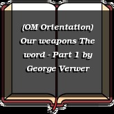 (OM Orientation) Our weapons The word - Part 1