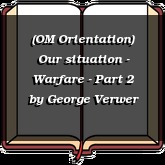 (OM Orientation) Our situation - Warfare - Part 2
