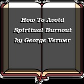 How To Avoid Spiritual Burnout
