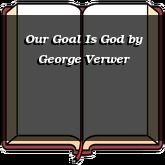 Our Goal Is God
