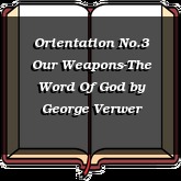 Orientation No.3 Our Weapons-The Word Of God