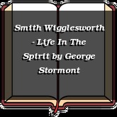 Smith Wigglesworth - Life In The Spirit