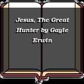 Jesus, The Great Hunter