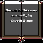 Baruch builds more earnestly