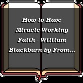 How to Have Miracle-Working Faith - William Blackburn