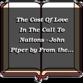 The Cost Of Love In The Call To Nations - John Piper