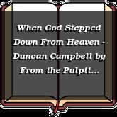 When God Stepped Down From Heaven - Duncan Campbell