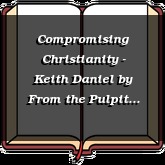 Compromising Christianity - Keith Daniel