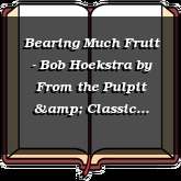 Bearing Much Fruit - Bob Hoekstra