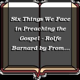 Six Things We Face in Preaching the Gospel - Rolfe Barnard