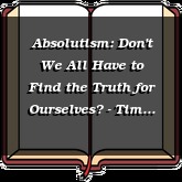 Absolutism: Don't We All Have to Find the Truth for Ourselves? - Tim Keller