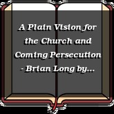 A Plain Vision for the Church and Coming Persecution - Brian Long