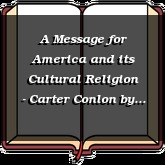 A Message for America and its Cultural Religion - Carter Conlon