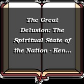 The Great Delusion: The Spiritual State of the Nation - Ken Ham
