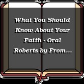 What You Should Know About Your Faith - Oral Roberts