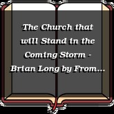 The Church that will Stand in the Coming Storm - Brian Long