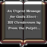 An Urgent Message for God's Elect - BH Clendennon