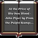 At the Price of His Own Blood - John Piper