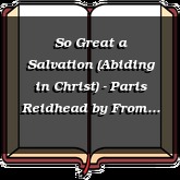 So Great a Salvation (Abiding in Christ) - Paris Reidhead