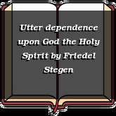 Utter dependence upon God the Holy Spirit
