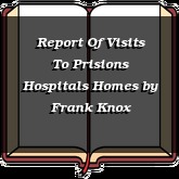 Report Of Visits To Prisions Hospitals Homes