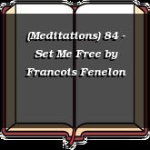 (Meditations) 84 - Set Me Free