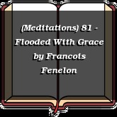 (Meditations) 81 - Flooded With Grace