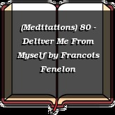 (Meditations) 80 - Deliver Me From Myself