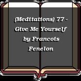 (Meditations) 77 - Give Me Yourself