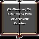 (Meditations) 74 - Life Giving Pain