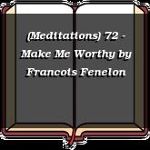 (Meditations) 72 - Make Me Worthy