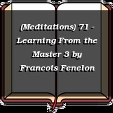 (Meditations) 71 - Learning From the Master 3