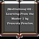(Meditations) 69 - Learning From the Master 1