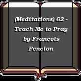 (Meditations) 62 - Teach Me to Pray