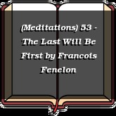 (Meditations) 53 - The Last Will Be First