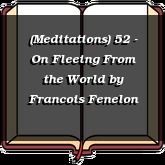 (Meditations) 52 - On Fleeing From the World