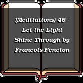 (Meditations) 46 - Let the Light Shine Through